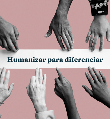 Humanizar para diferenciar